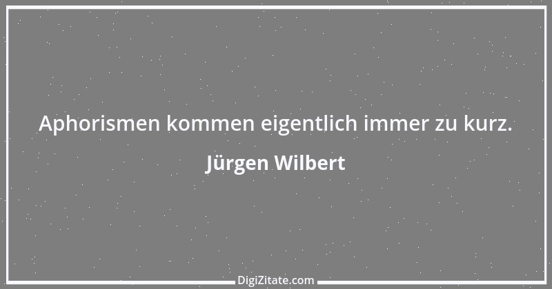 Zitat von Jürgen Wilbert 14