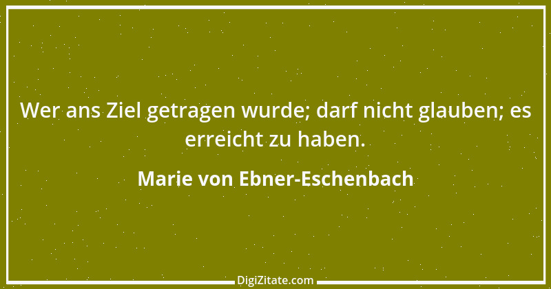 Zitat von Marie von Ebner-Eschenbach 602