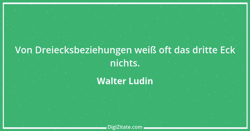 Zitat von Walter Ludin 1136