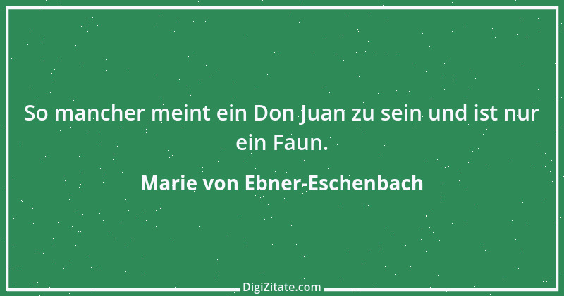 Zitat von Marie von Ebner-Eschenbach 603