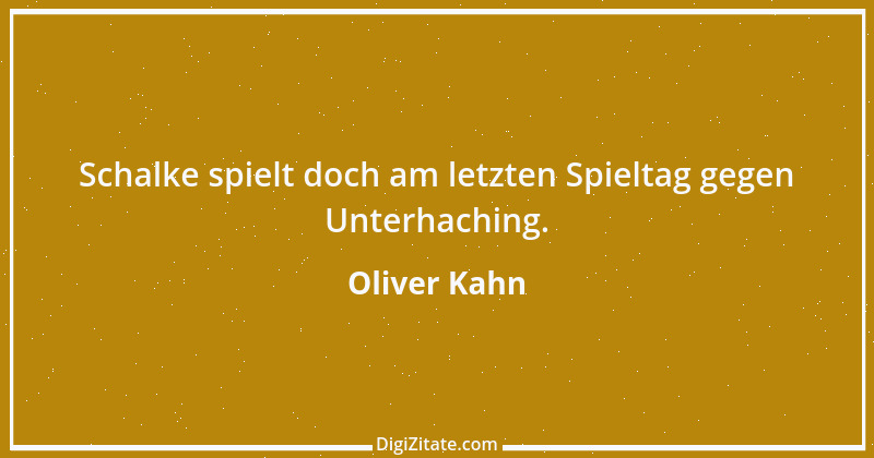 Zitat von Oliver Kahn 23