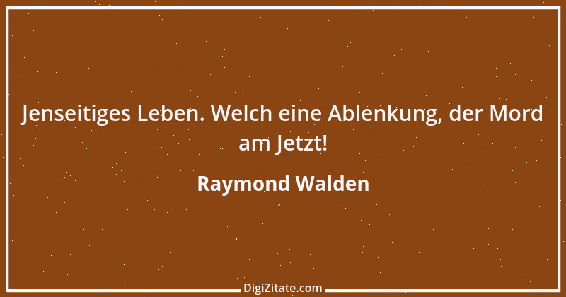 Zitat von Raymond Walden 108