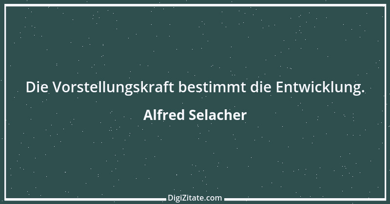 Zitat von Alfred Selacher 141