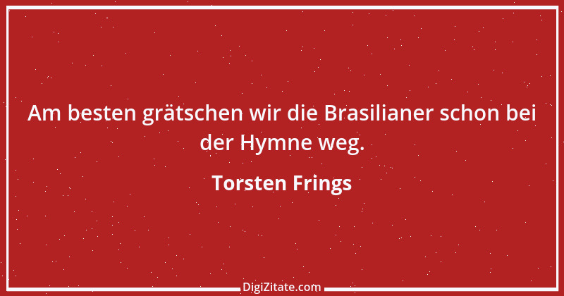 Zitat von Torsten Frings 1