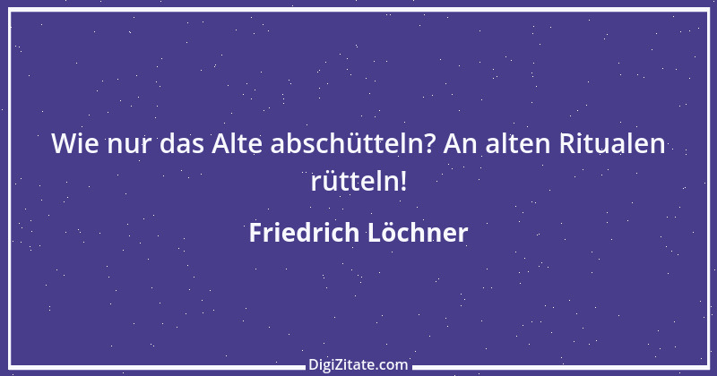 Zitat von Friedrich Löchner 188