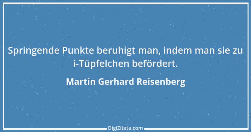 Zitat von Martin Gerhard Reisenberg 951