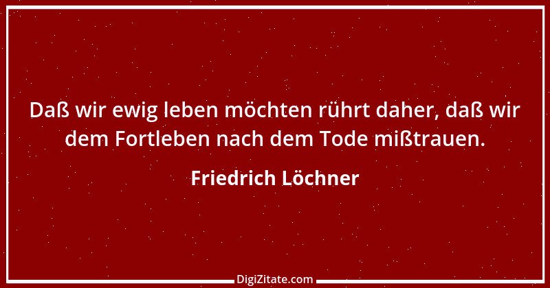 Zitat von Friedrich Löchner 189