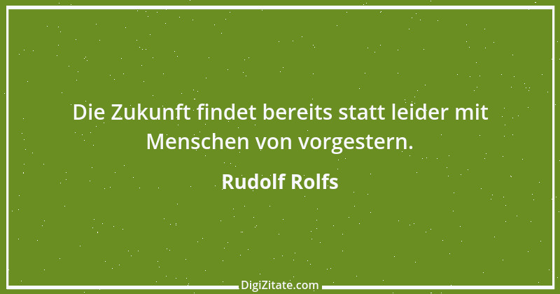 Zitat von Rudolf Rolfs 9