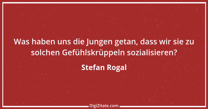 Zitat von Stefan Rogal 6