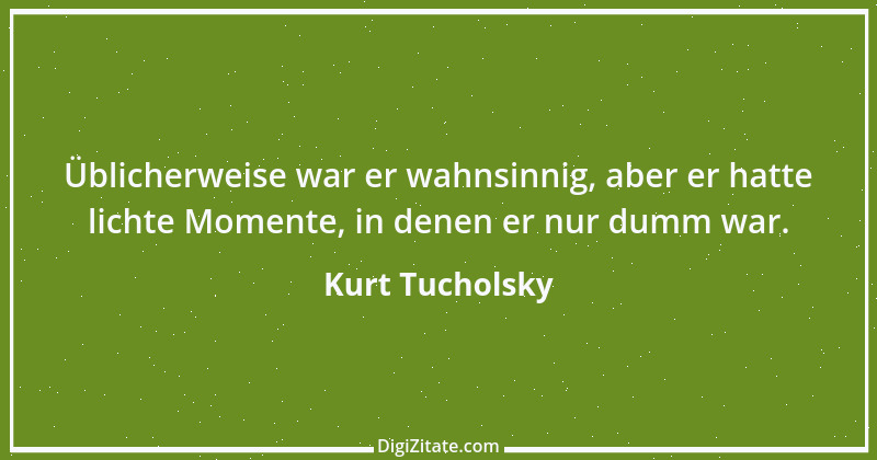 Zitat von Kurt Tucholsky 179