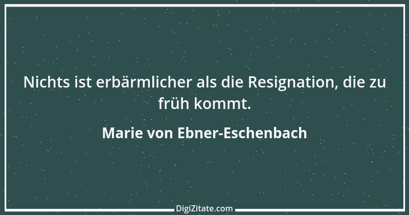 Zitat von Marie von Ebner-Eschenbach 606