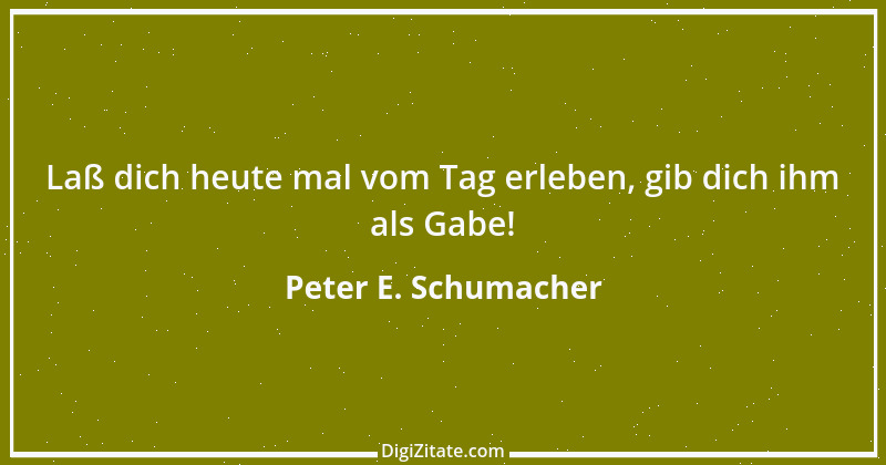 Zitat von Peter E. Schumacher 443