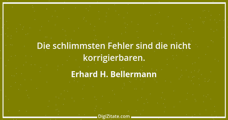 Zitat von Erhard H. Bellermann 153