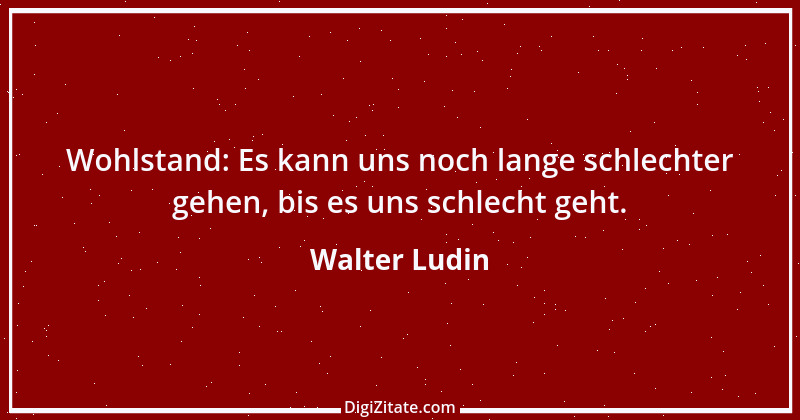 Zitat von Walter Ludin 1141