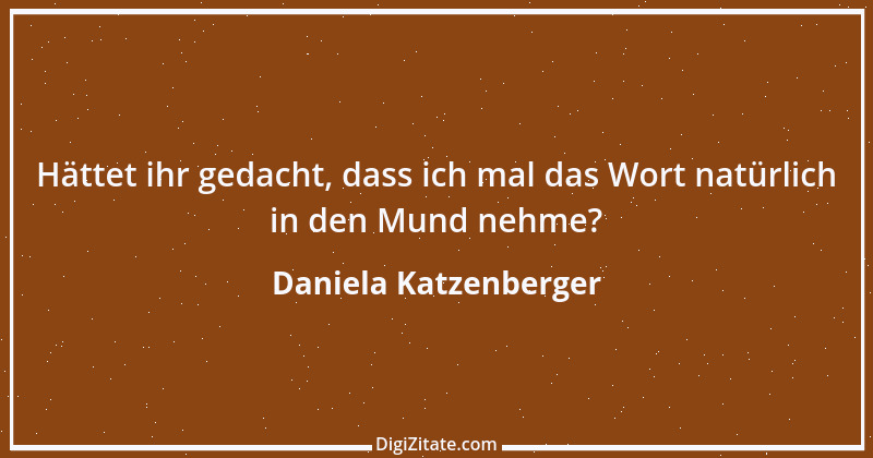 Zitat von Daniela Katzenberger 49