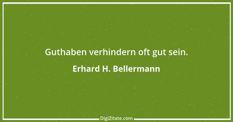 Zitat von Erhard H. Bellermann 154