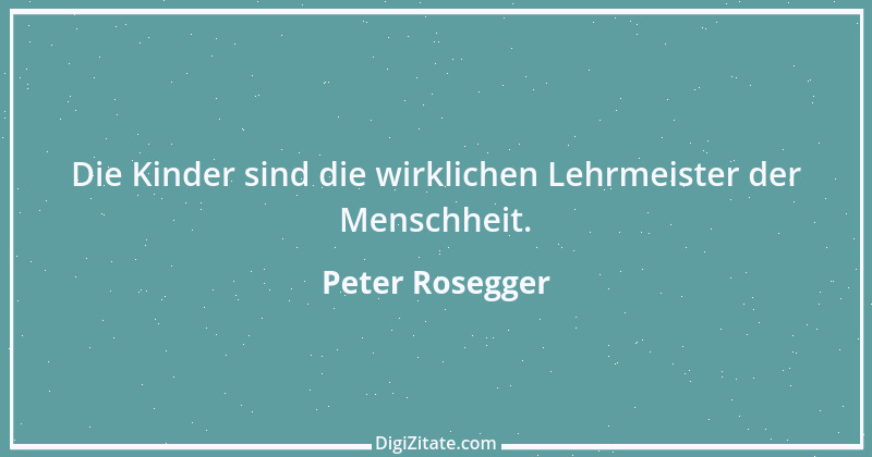 Zitat von Peter Rosegger 193