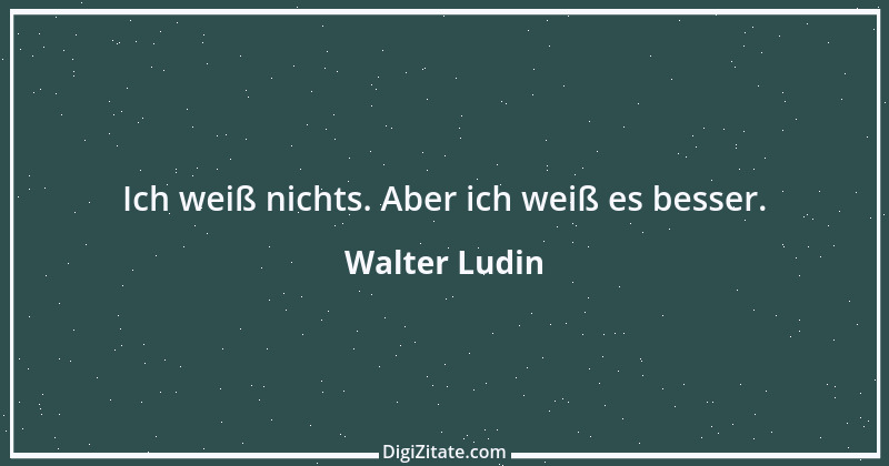 Zitat von Walter Ludin 1142