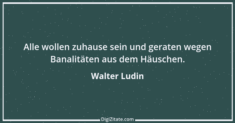 Zitat von Walter Ludin 1143