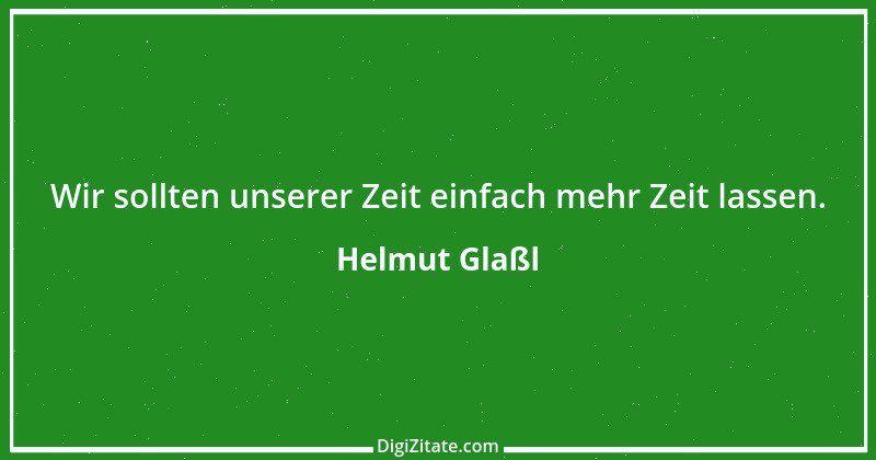 Zitat von Helmut Glaßl 594