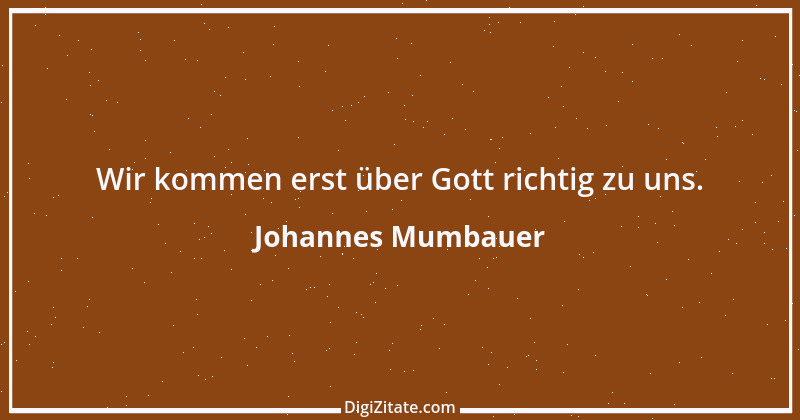 Zitat von Johannes Mumbauer 1