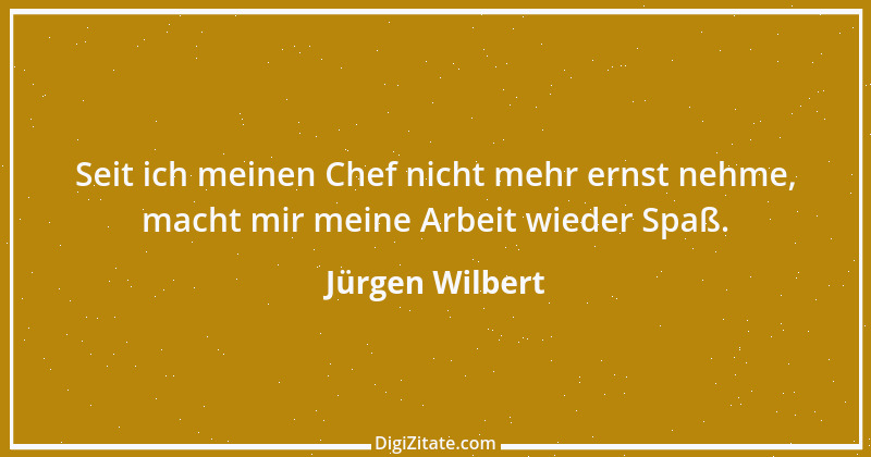 Zitat von Jürgen Wilbert 22