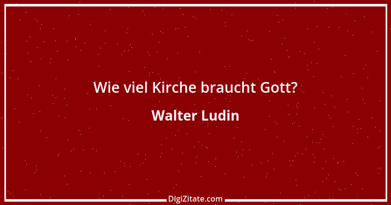 Zitat von Walter Ludin 1144