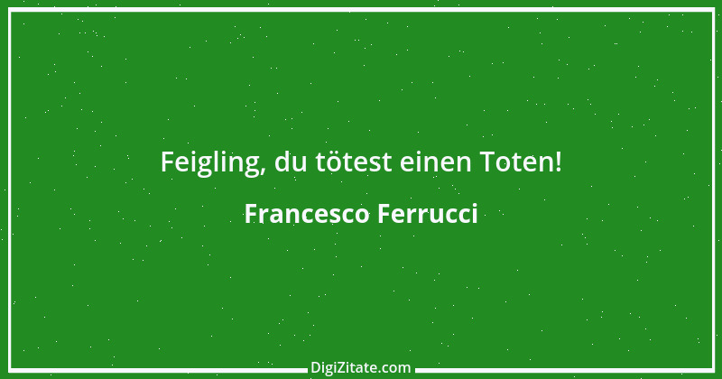 Zitat von Francesco Ferrucci 1