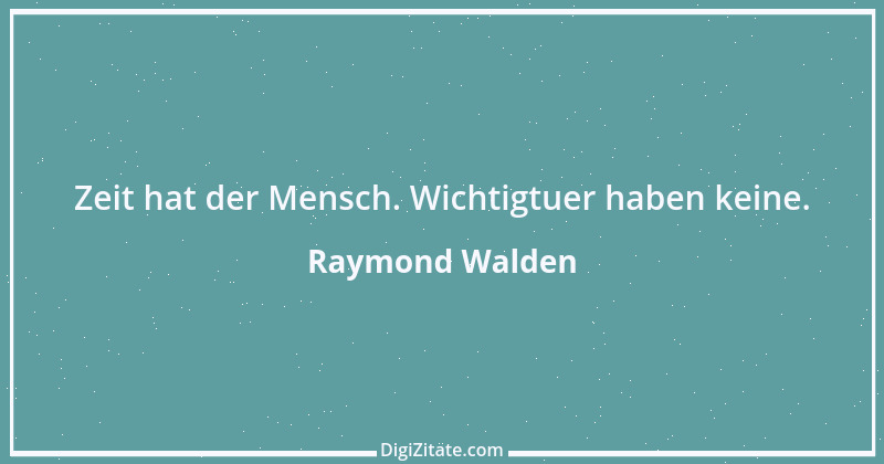 Zitat von Raymond Walden 116