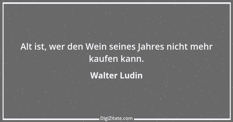 Zitat von Walter Ludin 1145