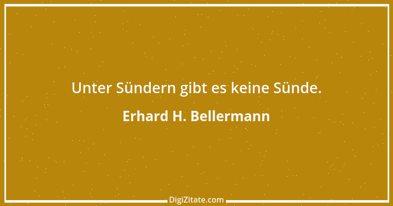 Zitat von Erhard H. Bellermann 158