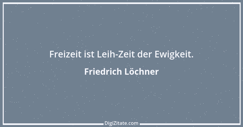 Zitat von Friedrich Löchner 196