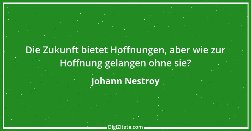 Zitat von Johann Nestroy 293