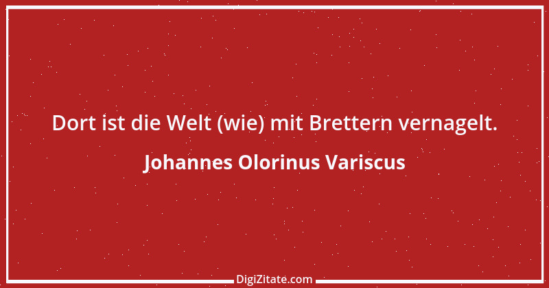 Zitat von Johannes Olorinus Variscus 1