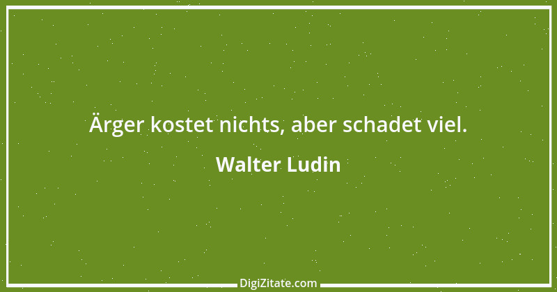 Zitat von Walter Ludin 1147