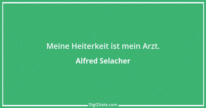 Zitat von Alfred Selacher 142