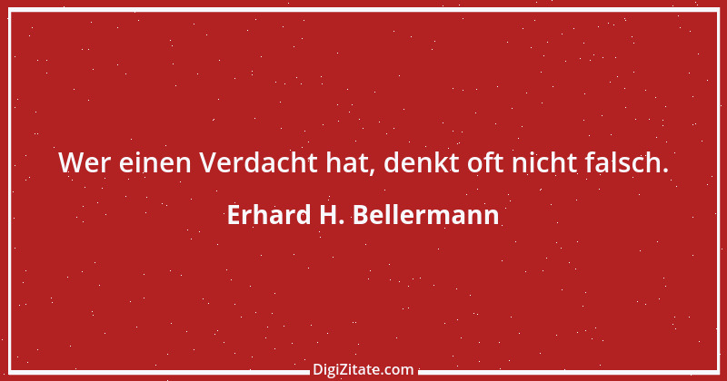 Zitat von Erhard H. Bellermann 332