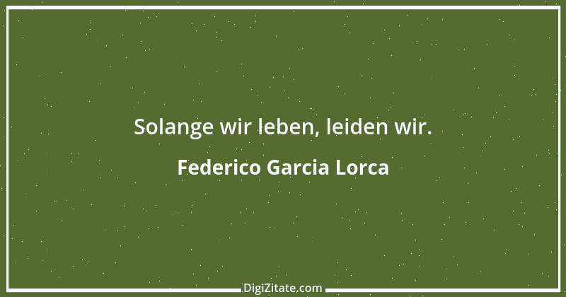 Zitat von Federico Garcia Lorca 12