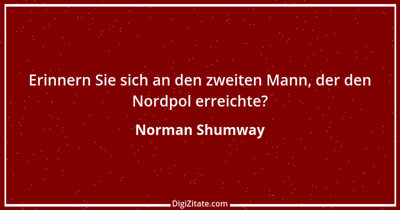 Zitat von Norman Shumway 1