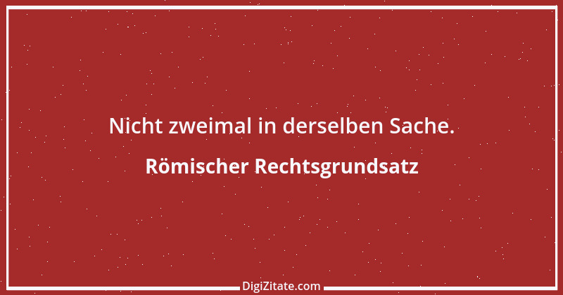 Zitat von Römischer Rechtsgrundsatz 14