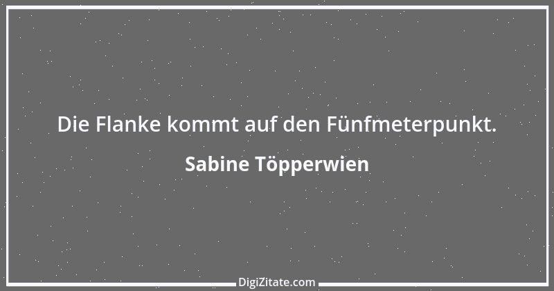 Zitat von Sabine Töpperwien 3