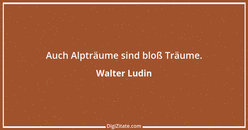 Zitat von Walter Ludin 1148