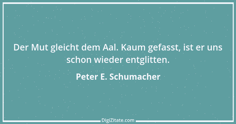 Zitat von Peter E. Schumacher 452