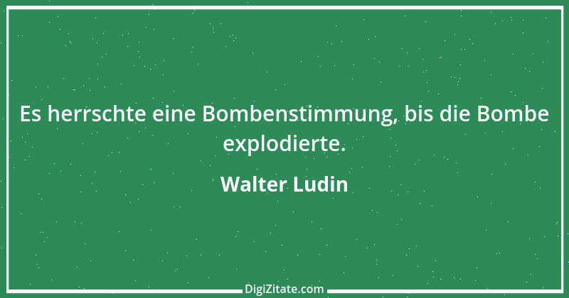 Zitat von Walter Ludin 1149