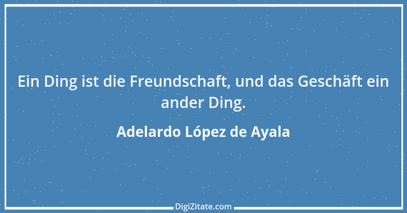 Zitat von Adelardo López de Ayala 1