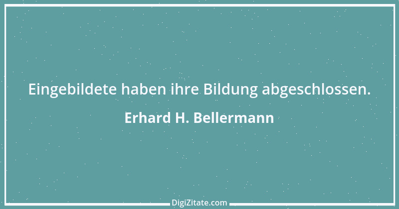 Zitat von Erhard H. Bellermann 162