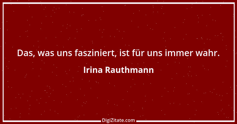 Zitat von Irina Rauthmann 175