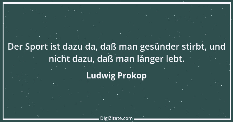 Zitat von Ludwig Prokop 1