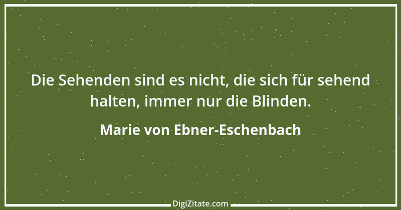 Zitat von Marie von Ebner-Eschenbach 616