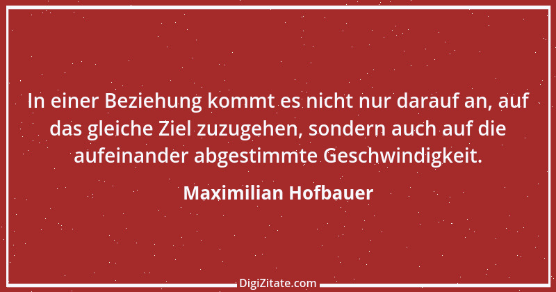 Zitat von Maximilian Hofbauer 5